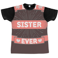 Best Sister Ever Graphic T-shirt | Artistshot