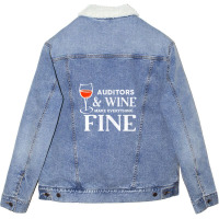 Auditors And Wine Make Everything Fine For Auditor Unisex Sherpa-lined Denim Jacket | Artistshot