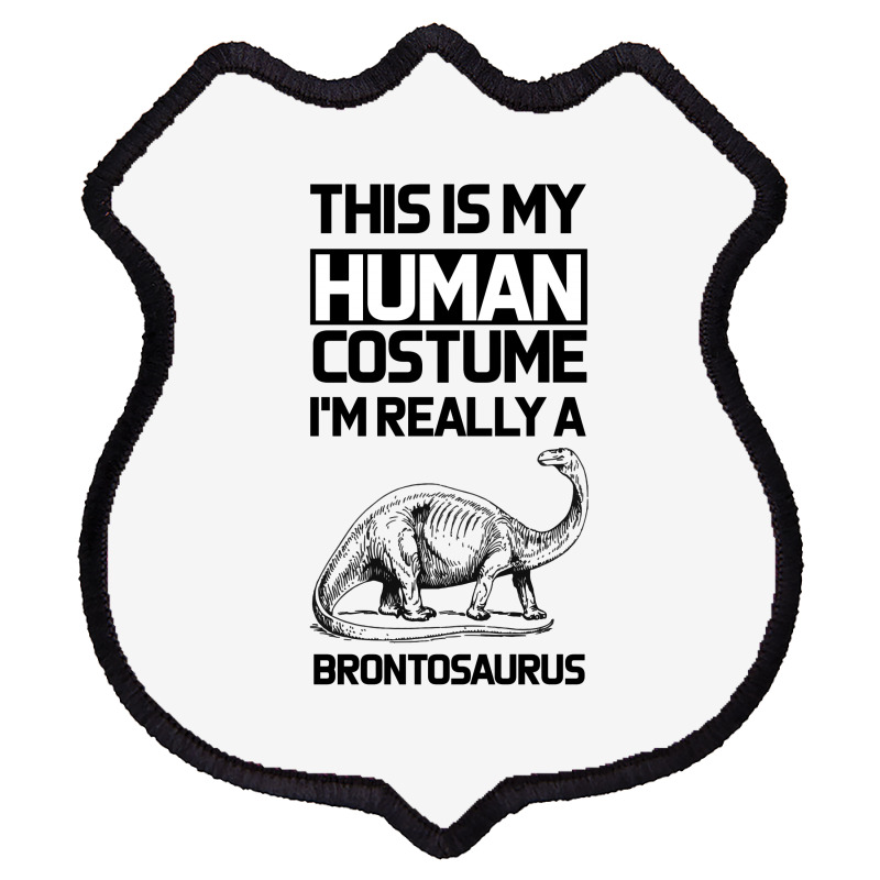 This Is My Human Costume Im Really A Brachiosaurus Shield Patch | Artistshot