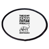 This Is My Human Costume Im Really A Brachiosaurus Oval Patch | Artistshot