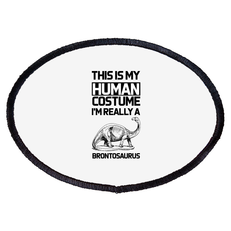 This Is My Human Costume Im Really A Brachiosaurus Oval Patch | Artistshot