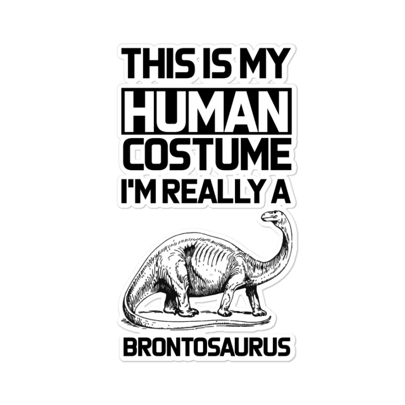 This Is My Human Costume Im Really A Brachiosaurus Sticker | Artistshot