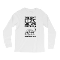 This Is My Human Costume Im Really A Brachiosaurus Long Sleeve Shirts | Artistshot