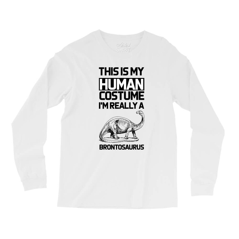 This Is My Human Costume Im Really A Brachiosaurus Long Sleeve Shirts | Artistshot