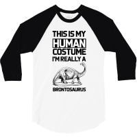 This Is My Human Costume Im Really A Brachiosaurus 3/4 Sleeve Shirt | Artistshot