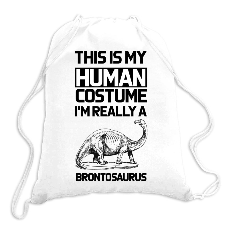 This Is My Human Costume Im Really A Brachiosaurus Drawstring Bags | Artistshot