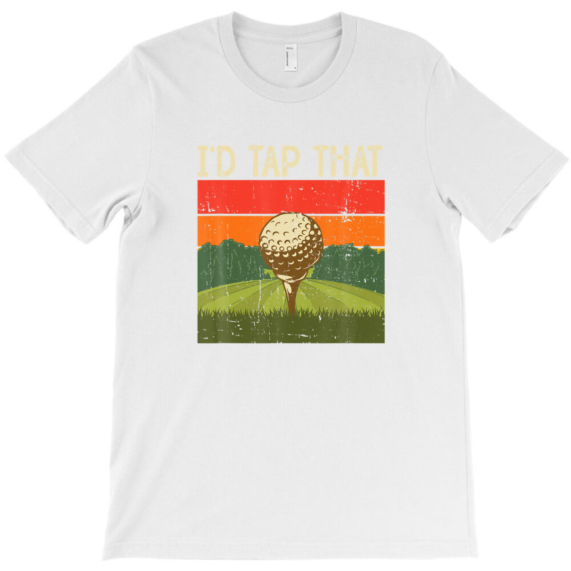 I'd Tap That Golf T-shirt | Artistshot