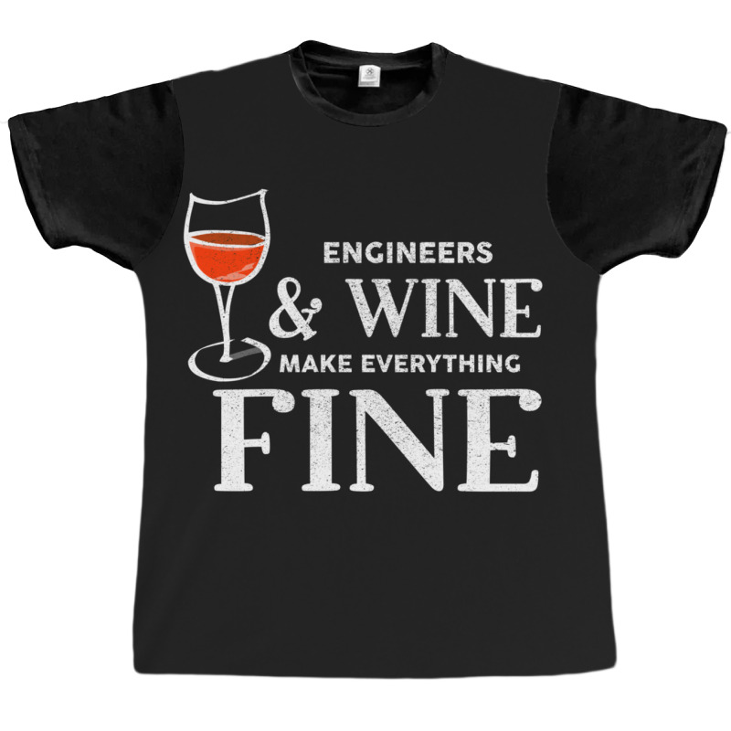 Engineers And Wine Make Everything Fine  For Engineer Graphic T-shirt | Artistshot