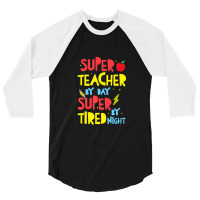 Super Teacher By Day Super Tired By Night Superhero Teacher 3/4 Sleeve Shirt | Artistshot