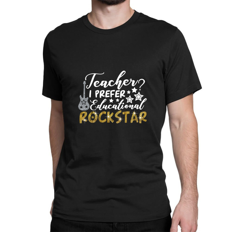 Teacher I Prefer Educational Rockstar Classic T-shirt | Artistshot