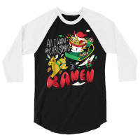 Funny Christmas Ramen All I Want For Christmas Is Ramen Xmas 3/4 Sleeve Shirt | Artistshot