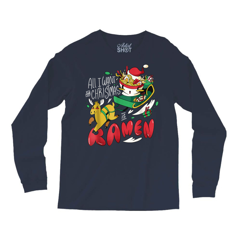 Funny Christmas Ramen All I Want For Christmas Is Ramen Xmas Long Sleeve Shirts by robeijopicar | Artistshot