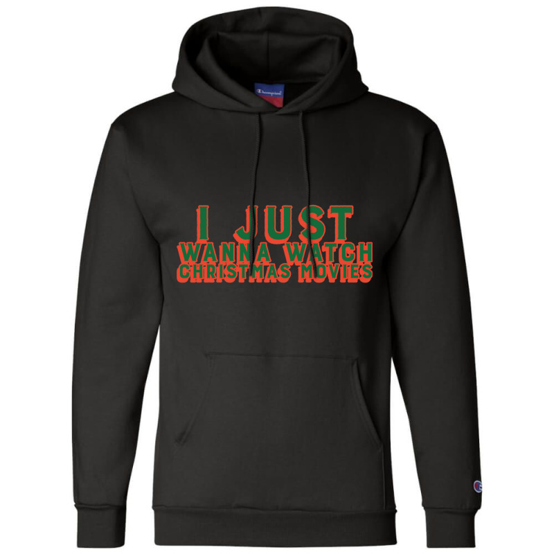 I Just Wanna Watch Christmas Movies Classic Champion Hoodie by WeisenbadennisAlan | Artistshot