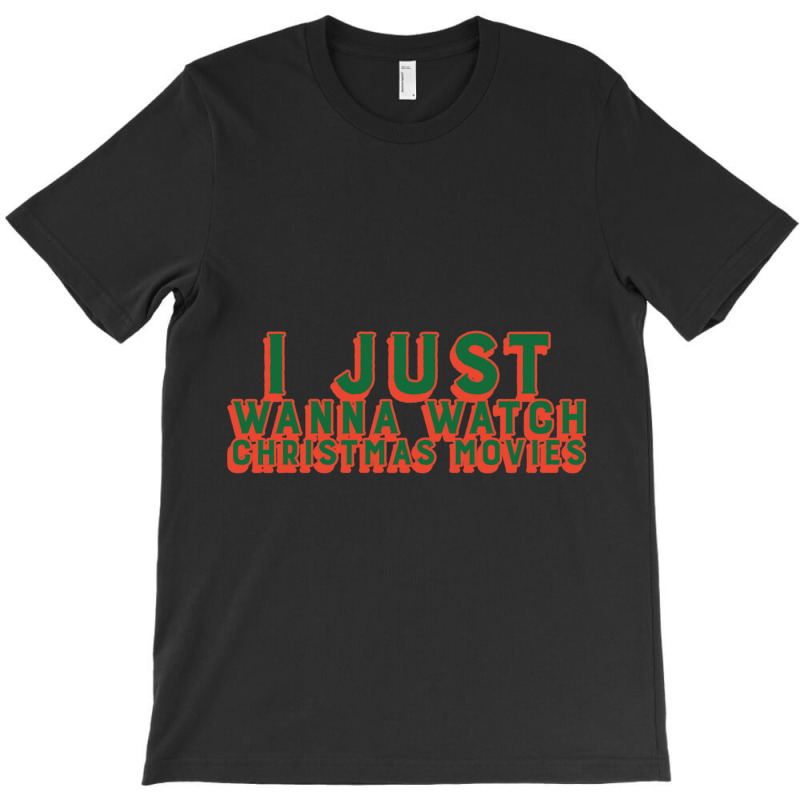 I Just Wanna Watch Christmas Movies Classic T-Shirt by WeisenbadennisAlan | Artistshot