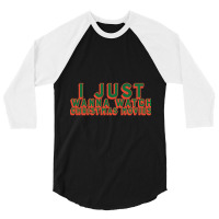 I Just Wanna Watch Christmas Movies Classic 3/4 Sleeve Shirt | Artistshot