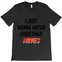 I Just Wanna Watch Christmas Movies Essential T-shirt | Artistshot