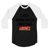 I Just Wanna Watch Christmas Movies Essential 3/4 Sleeve Shirt | Artistshot