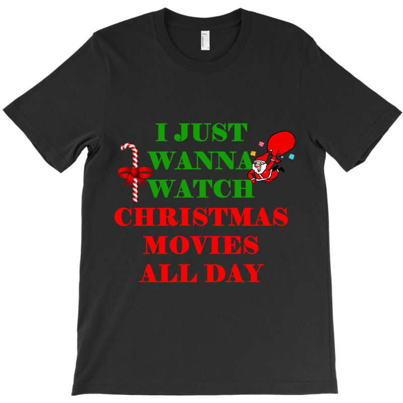 I Just Wanna Watch Christmas Movies Classic T-Shirt by WeisenbadennisAlan | Artistshot