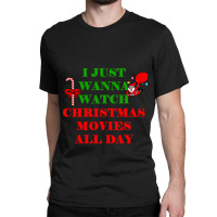 I Just Wanna Watch Christmas Movies Classic Classic T-shirt | Artistshot