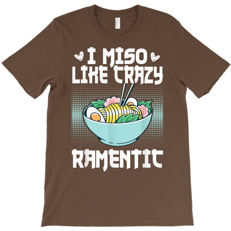 Funny I Miso Like Crazy Ramentic   Ramen T-Shirt by robeijopicar | Artistshot