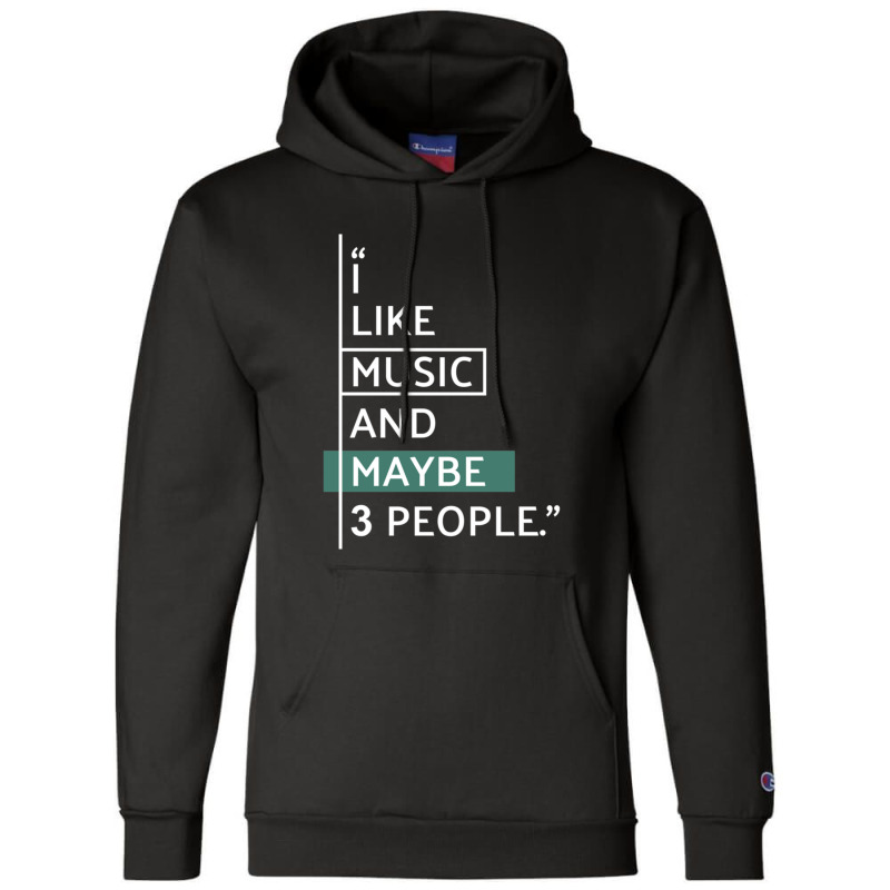 I Like Music And Maybe 3 People! Classic Champion Hoodie | Artistshot