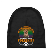 All Dogs Were Created Equal Then God Made Yorkshire For Dark Baby Beanies | Artistshot