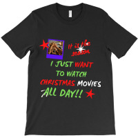 I Just Want To Watch Christmas Movies All Day Classic T-shirt | Artistshot