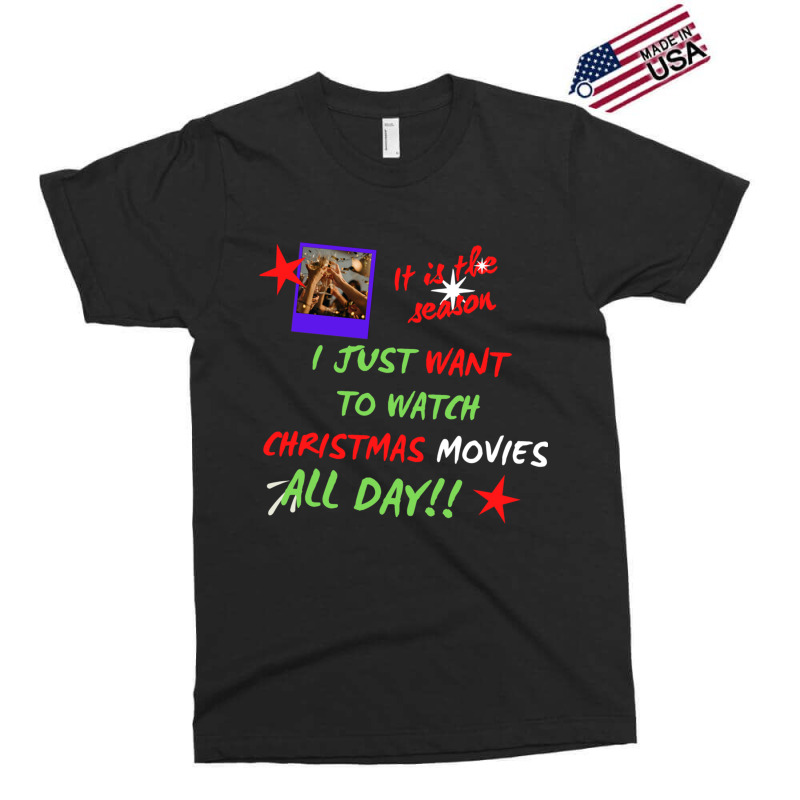 I Just Want To Watch Christmas Movies All Day Classic Exclusive T-shirt by WeisenbadennisAlan | Artistshot