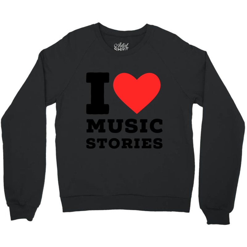 I Love Music Stories Classic Crewneck Sweatshirt | Artistshot