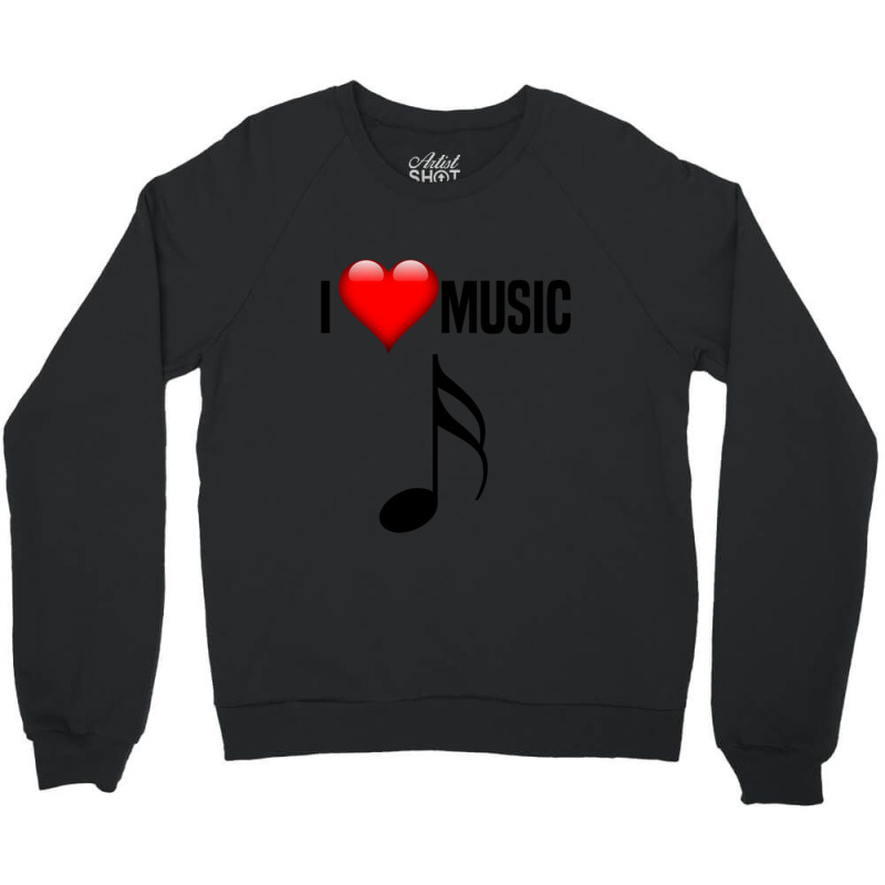 I Love Music. For All Music Lovers & Fans Classic Crewneck Sweatshirt | Artistshot