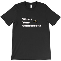 What's Your Comicbook T-shirt | Artistshot