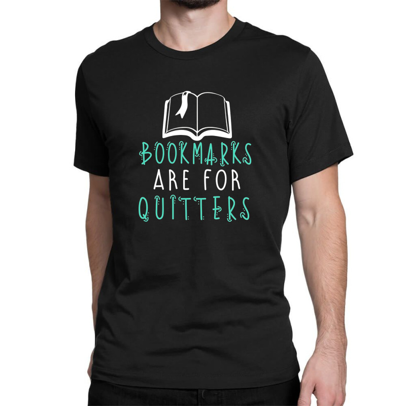 Bookmarks Are For Quitters Classic T-shirt by hoainv | Artistshot