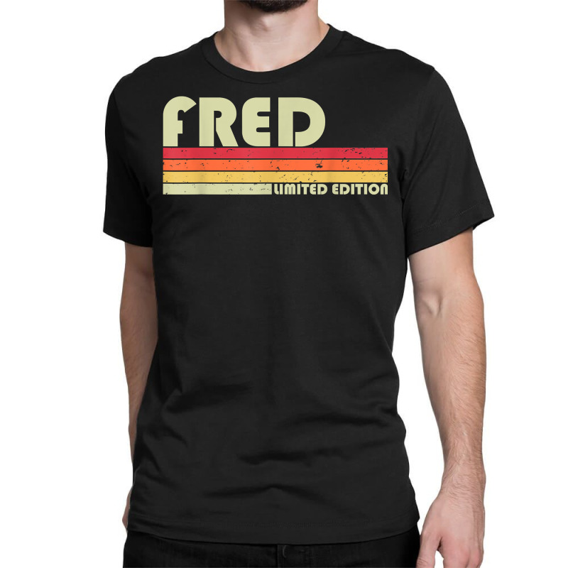 Fred Gift Name Personalized Funny Retro Vintage Birthday T Shirt Classic T-shirt by pacerbe | Artistshot