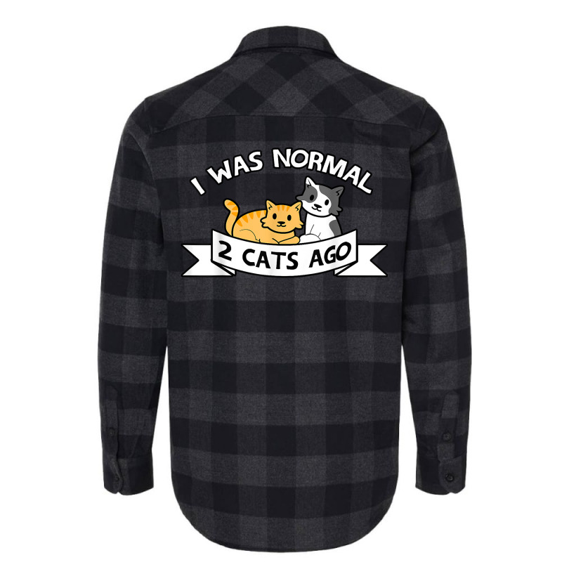 I Was Normal 2 Cats Ago Sayings Funny Christmas Gift T Shirt Flannel Shirt by pacerbe | Artistshot