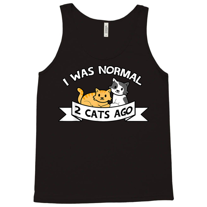 I Was Normal 2 Cats Ago Sayings Funny Christmas Gift T Shirt Tank Top by pacerbe | Artistshot