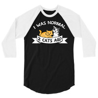 I Was Normal 2 Cats Ago Sayings Funny Christmas Gift T Shirt 3/4 Sleeve Shirt | Artistshot