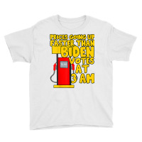 Gas Prices Are Going Up Faster Than Biden Votes At 3 Am T Shirt Youth Tee | Artistshot