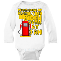 Gas Prices Are Going Up Faster Than Biden Votes At 3 Am T Shirt Long Sleeve Baby Bodysuit | Artistshot