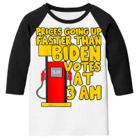 Gas Prices Are Going Up Faster Than Biden Votes At 3 Am T Shirt Youth 3/4 Sleeve | Artistshot