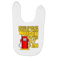 Gas Prices Are Going Up Faster Than Biden Votes At 3 Am T Shirt Baby Bibs | Artistshot