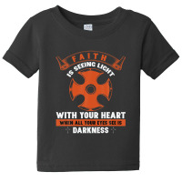 Faith Is Seeing Light With Your Heart When All Your Eyes Baby Tee | Artistshot