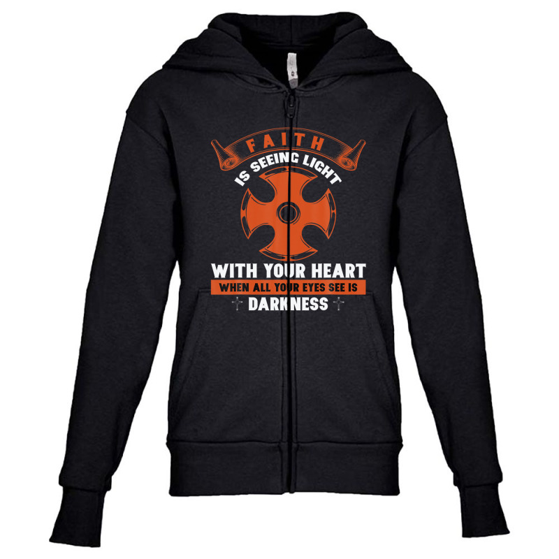 Faith Is Seeing Light With Your Heart When All Your Eyes Youth Zipper Hoodie | Artistshot