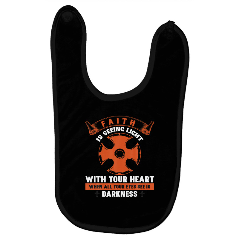 Faith Is Seeing Light With Your Heart When All Your Eyes Baby Bibs | Artistshot