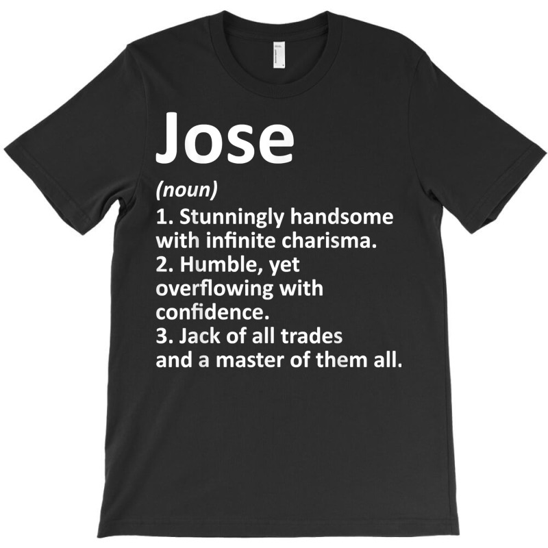 Jose Definition Personalized Name Funny Birthday Gift Idea T Shirt T-Shirt by pacerbe | Artistshot