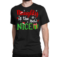 Naughty Is The New Nice Funny Santa Joke Christmas Humor Long Sleeve T Classic T-shirt | Artistshot