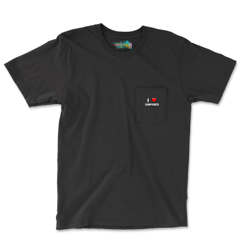 I Love Umpires  For Umpire Pocket T-Shirt by ErlinaFontanillaSantos | Artistshot