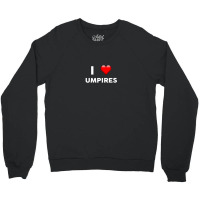 I Love Umpires  For Umpire Crewneck Sweatshirt | Artistshot