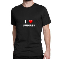 I Love Umpires  For Umpire Classic T-shirt | Artistshot