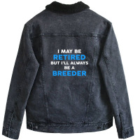 I May Be Retired But I'll Always Be A Breeder Unisex Sherpa-lined Denim Jacket | Artistshot