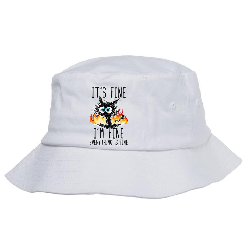 It's Fine I'm Fine Everything Is Fine Funny Cat T Shirt Bucket Hat | Artistshot